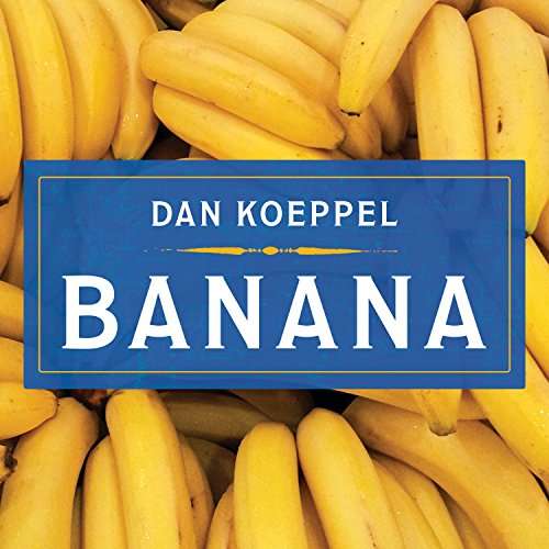 Banana: The Fate of the Fruit That Changed the World